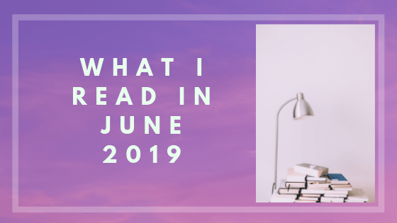 What I Read In June || Wrap-Up&nbsp;2019