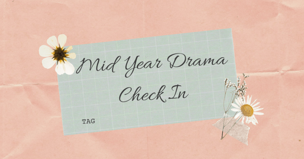 Mid Year Drama Check In ||&nbsp;Tag