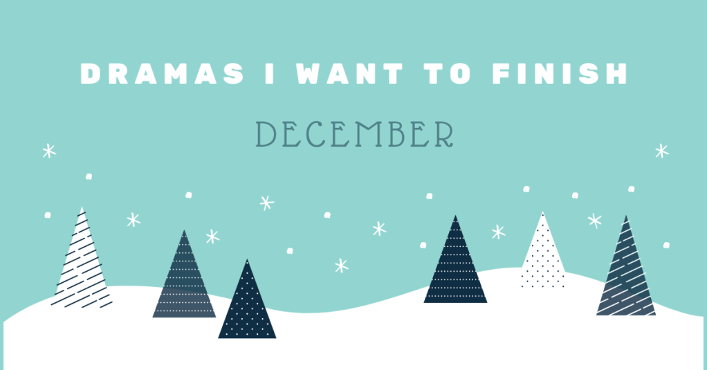 Dramas I Want to Finish in December ||&nbsp;2021