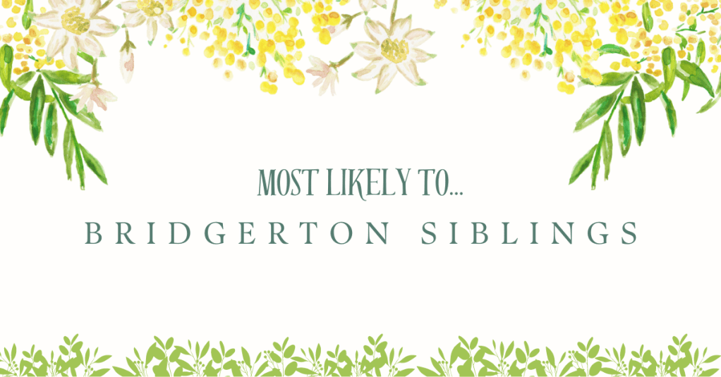 Most Likely To… || Bridgerton Siblings&nbsp;Edition